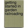 Getting Started In Garden Railroading door Allan W. Miller