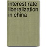 Interest Rate Liberalization in China door Nathaniel John Porter