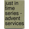 Just in Time Series - Advent Services by David R. Goyne