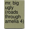 Mr. Big Ugly (Roads Through Amelia 4) by Joshua Calkins-Treworgy