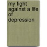 My Fight Against a Life of Depression by G.A. Williams