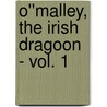 O''Malley, the Irish Dragoon - Vol. 1 door Charles Lever