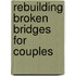 Rebuilding Broken Bridges For Couples
