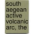 South Aegean Active Volcanic Arc, The