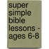 Super Simple Bible Lessons - ages 6-8