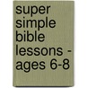 Super Simple Bible Lessons - ages 6-8 door LeeDell Stickler
