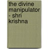 The Divine Manipulator - Shri Krishna door Shrikant Prasoon