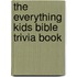 The Everything Kids Bible Trivia Book