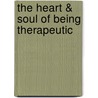 The Heart & Soul Of Being Therapeutic door Phillip Mountrose