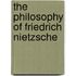 The Philosophy Of Friedrich Nietzsche