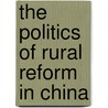 The Politics of Rural Reform in China door Christian Göbel