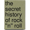 The Secret History of Rock ''n'' Roll door Christopher Knowles