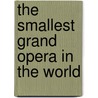 The Smallest Grand Opera In The World door Anthony (Tony) Amato