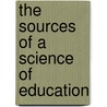The Sources Of A Science Of Education by John Dewey