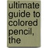 Ultimate Guide To Colored Pencil, The