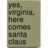 Yes, Virginia, Here Comes Santa Claus door Celine Chatillon