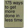 175 Ways to Get More Done in Less Time door Mark Layton