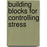 Building Blocks For Controlling Stress door Richard L. Flint