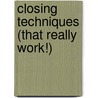Closing Techniques (That Really Work!) door Stephan Schiffman