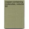 Copper-Containing Molecules, Volume 60 door Joan Valentine