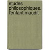 Etudes Philosophiques. L'Enfant Maudit door Broke De