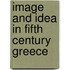 Image and Idea in Fifth Century Greece