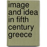 Image and Idea in Fifth Century Greece door Michael Vickers