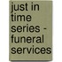 Just in Time Series - Funeral Services
