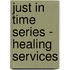 Just in Time Series - Healing Services