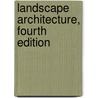 Landscape Architecture, Fourth Edition by John Ormsbee Simonds