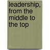 Leadership, From the Middle to the Top door Larry A. Wilske