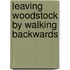 Leaving Woodstock By Walking Backwards