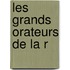 Les Grands Orateurs De La R
