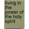 Living in the Power of the Holy Spirit door Dr Charles F. Stanley