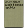 Lonely Planet Czech & Slovac Republics door Lisa Dunford