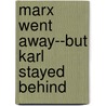Marx Went Away--But Karl Stayed Behind door Caroline Humphrey