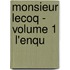 Monsieur Lecoq - Volume 1  L'Enqu