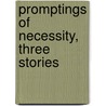 Promptings of Necessity, Three Stories door Robert Allan Richardson