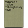Radiance A Mallory O'Shaughnessy Novel by Paula Rae Wallace