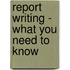 Report Writing - What You Need to Know