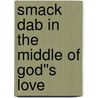 Smack Dab in the Middle of God''s Love door John Blase