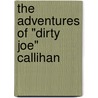 The Adventures of "Dirty Joe" Callihan door Joe Osb Callihan