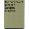 The Convenient Groom & Wedding Machine door Denise Hunter