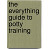 The Everything Guide To Potty Training door Kim Bookout