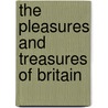 The Pleasures and Treasures of Britain door David Kemp