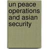 Un Peace Operations And Asian Security door Onbekend