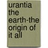 Urantia The Earth-The Origin Of It All