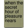 When The Secret Hour Of Pleasure Nears door T.S. Simmons