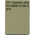 101 Reasons Why It's Better To Be A Guy