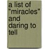 A List Of "Miracles" And Daring To Tell